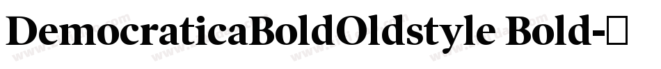 DemocraticaBoldOldstyle Bold字体转换